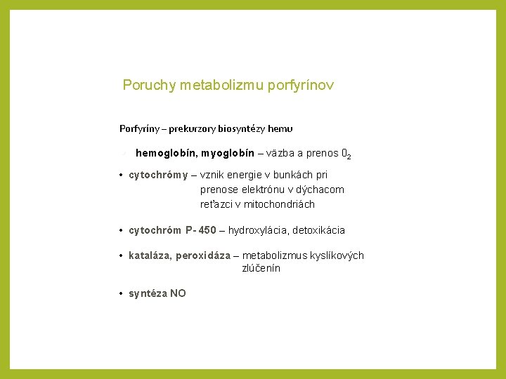 Poruchy metabolizmu porfyrínov Porfyríny – prekurzory biosyntézy hemu • hemoglobín, myoglobín – väzba a