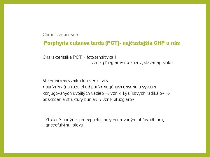 Chronické porfýrie Porphyria cutanea tarda (PCT)- najčastejšia CHP u nás Charakteristika PCT: fotosenzitivita !