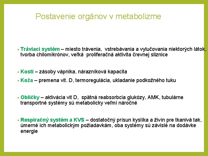 Postavenie orgánov v metabolizme • Tráviaci systém – miesto trávenia, vstrebávania a vylučovania niektorých