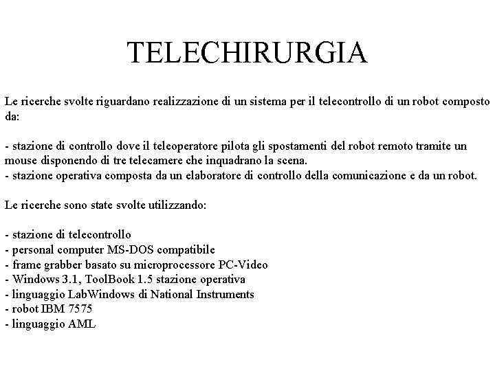 TELECHIRURGIA Le ricerche svolte riguardano realizzazione di un sistema per il telecontrollo di un