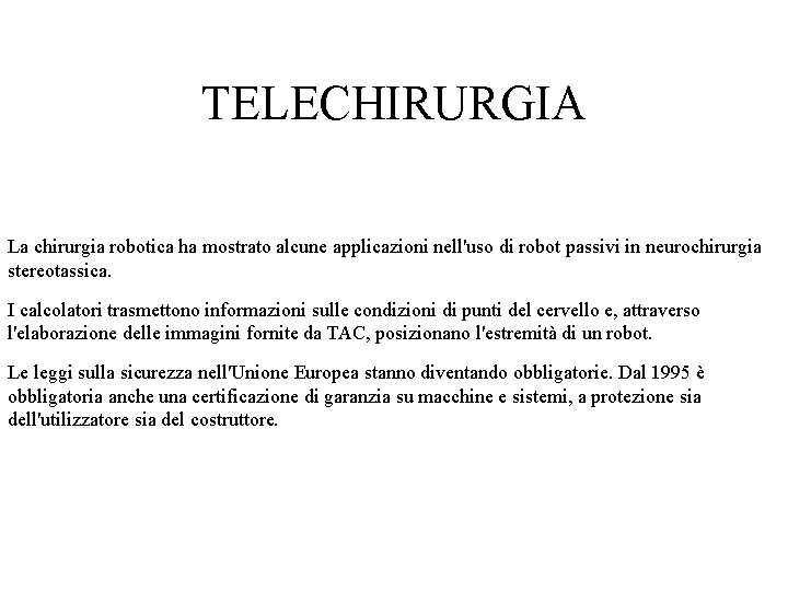 TELECHIRURGIA La chirurgia robotica ha mostrato alcune applicazioni nell'uso di robot passivi in neurochirurgia