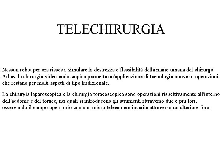 TELECHIRURGIA Nessun robot per ora riesce a simulare la destrezza e flessibilità della mano