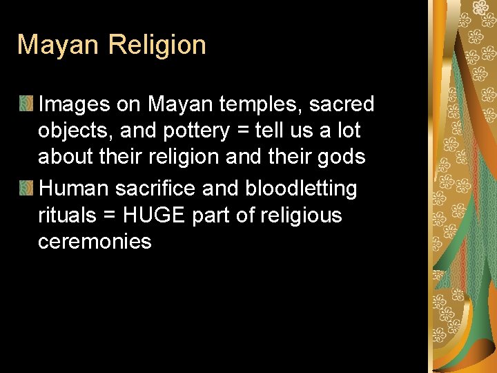 Mayan Religion Images on Mayan temples, sacred objects, and pottery = tell us a