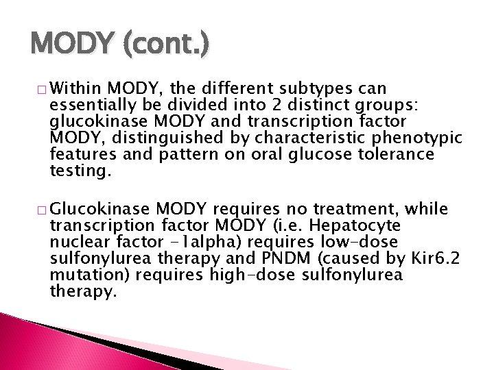 MODY (cont. ) � Within MODY, the different subtypes can essentially be divided into