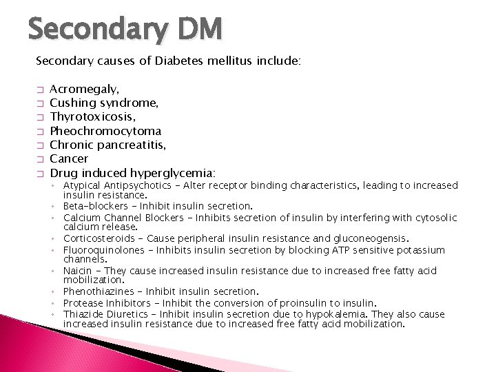 Secondary DM Secondary causes of Diabetes mellitus include: � � � � Acromegaly, Cushing