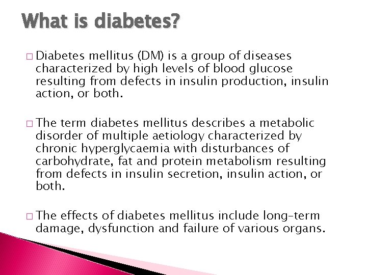 What is diabetes? � Diabetes mellitus (DM) is a group of diseases characterized by