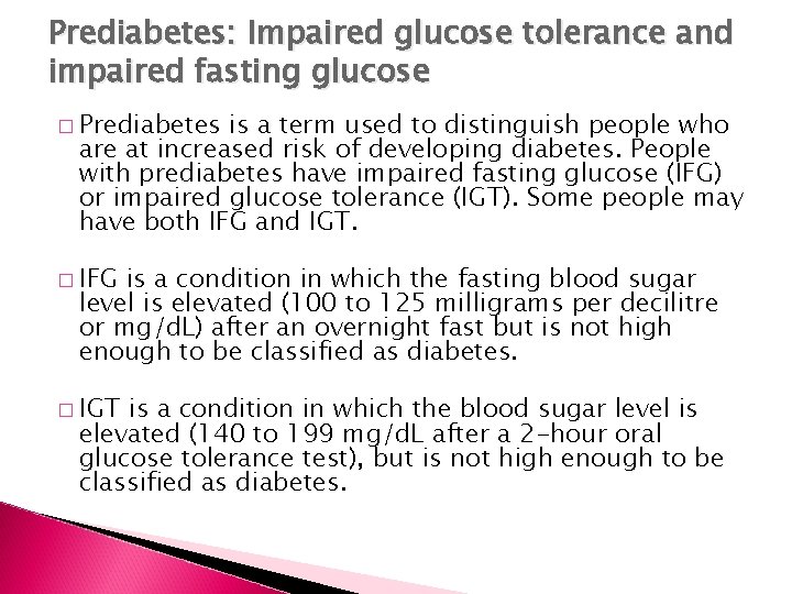 Prediabetes: Impaired glucose tolerance and impaired fasting glucose � Prediabetes is a term used