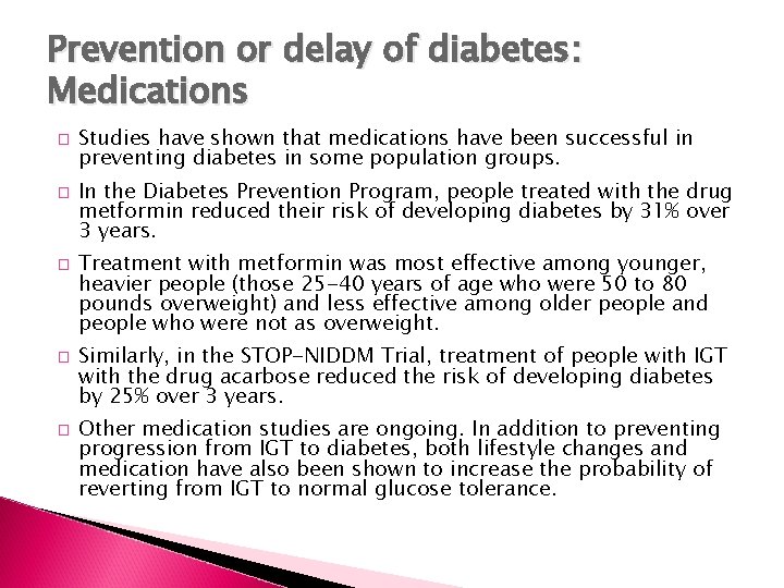 Prevention or delay of diabetes: Medications � � � Studies have shown that medications