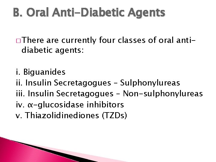 B. Oral Anti-Diabetic Agents � There are currently four classes of oral antidiabetic agents: