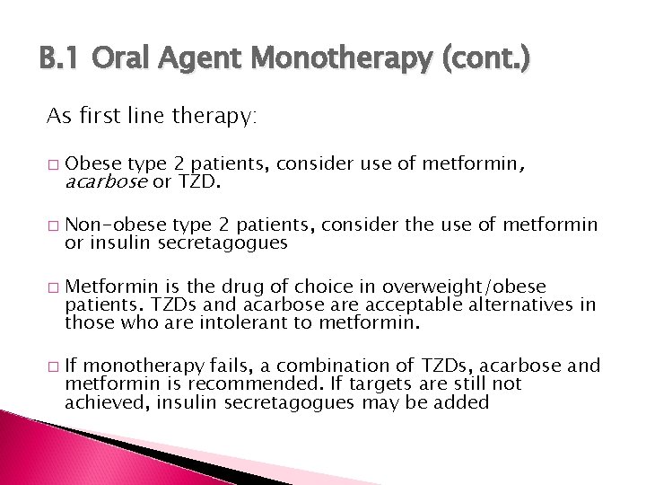 B. 1 Oral Agent Monotherapy (cont. ) As first line therapy: � � Obese