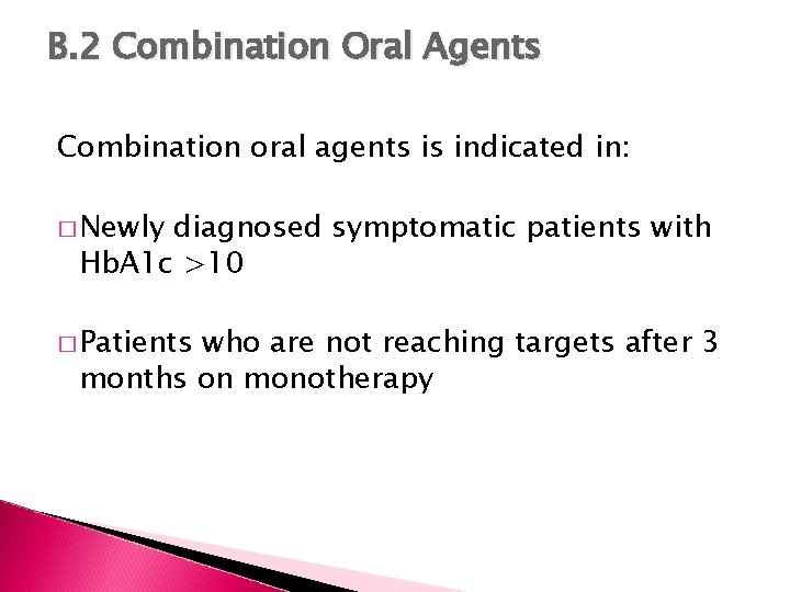 B. 2 Combination Oral Agents Combination oral agents is indicated in: � Newly diagnosed