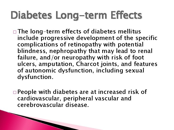 Diabetes Long-term Effects � The long–term effects of diabetes mellitus include progressive development of