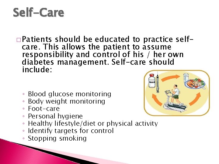 Self-Care � Patients should be educated to practice selfcare. This allows the patient to