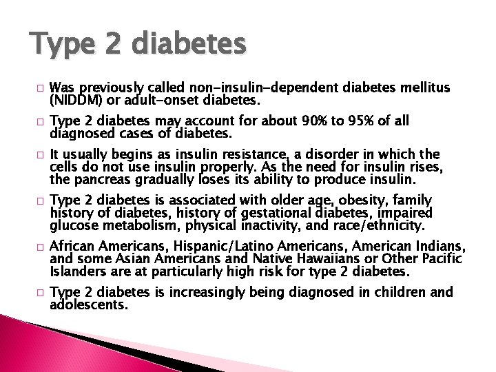 Type 2 diabetes � � � Was previously called non-insulin-dependent diabetes mellitus (NIDDM) or