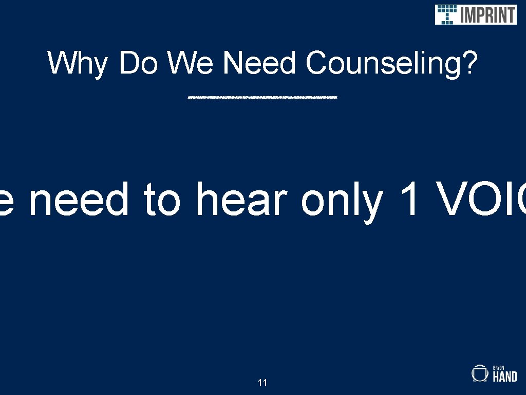 Why Do We Need Counseling? e need to hear only 1 VOIC 11 