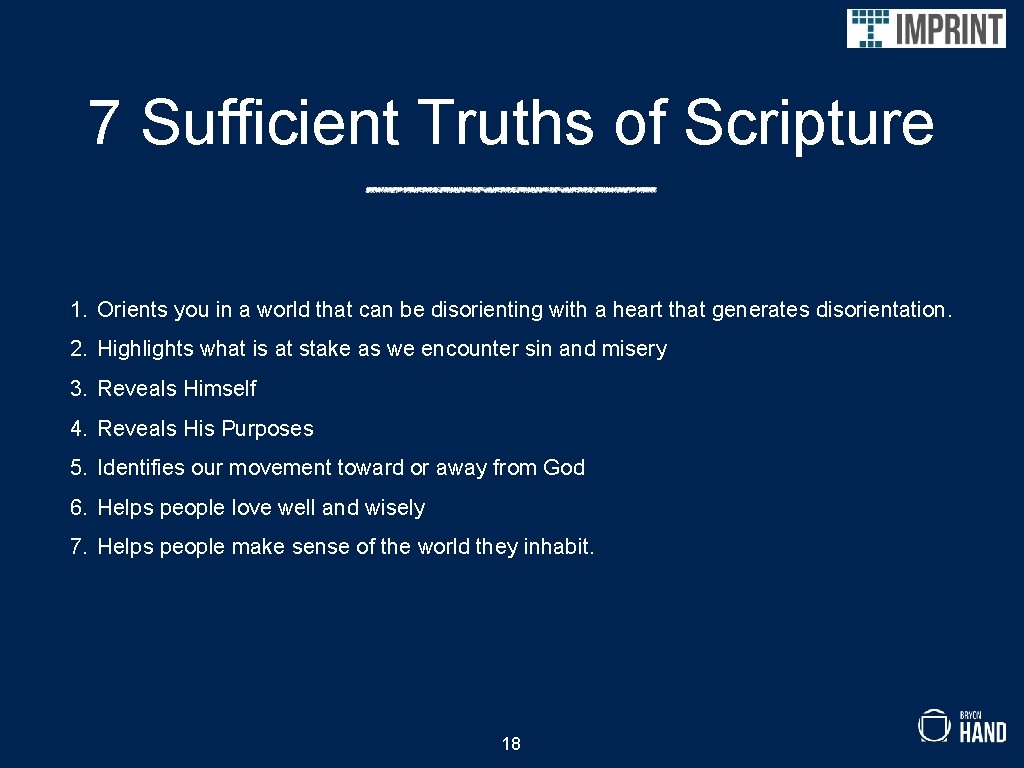 7 Sufficient Truths of Scripture 1. Orients you in a world that can be