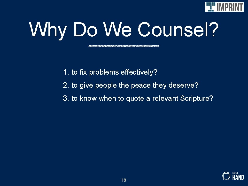 Why Do We Counsel? 1. to fix problems effectively? 2. to give people the