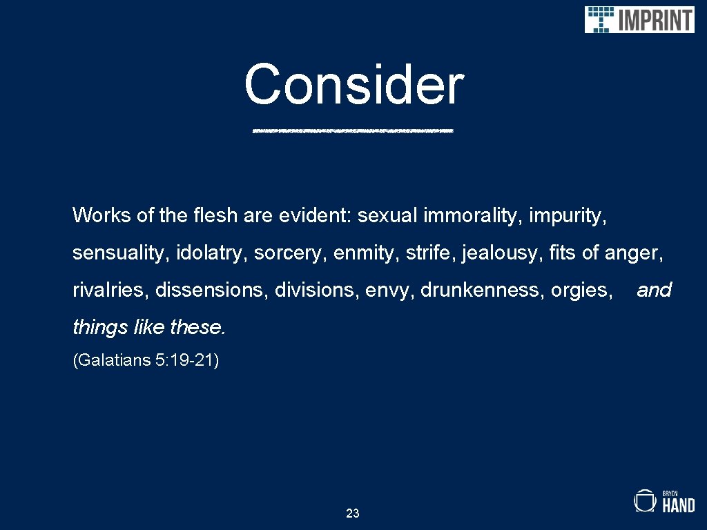 Consider Works of the flesh are evident: sexual immorality, impurity, sensuality, idolatry, sorcery, enmity,