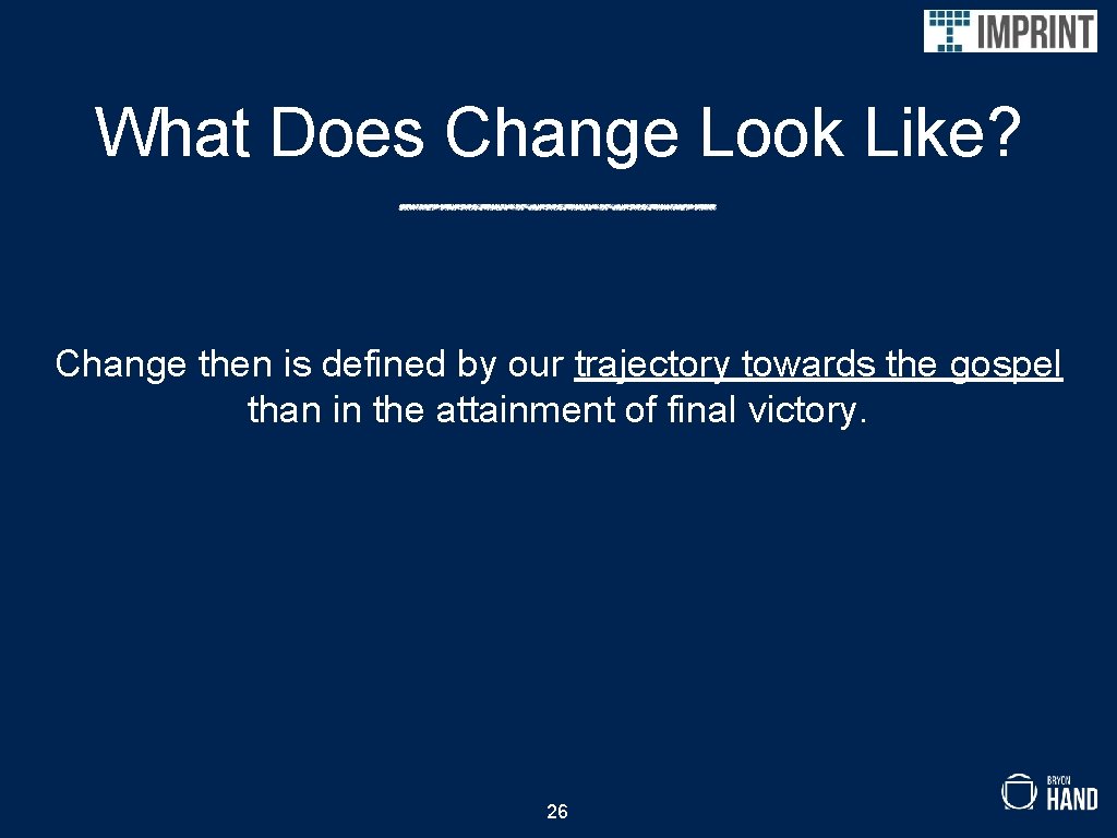 What Does Change Look Like? Change then is defined by our trajectory towards the