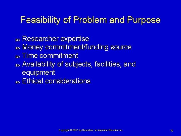 Feasibility of Problem and Purpose Researcher expertise Money commitment/funding source Time commitment Availability of