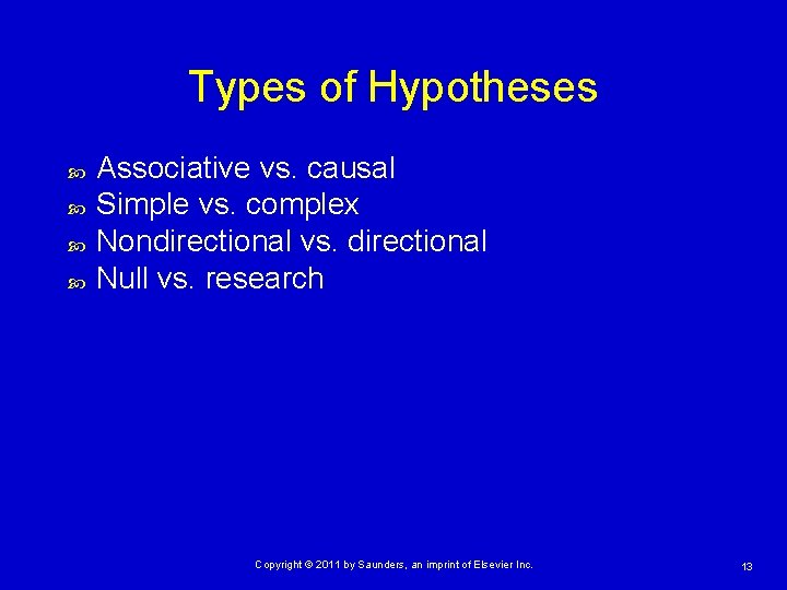 Types of Hypotheses Associative vs. causal Simple vs. complex Nondirectional vs. directional Null vs.