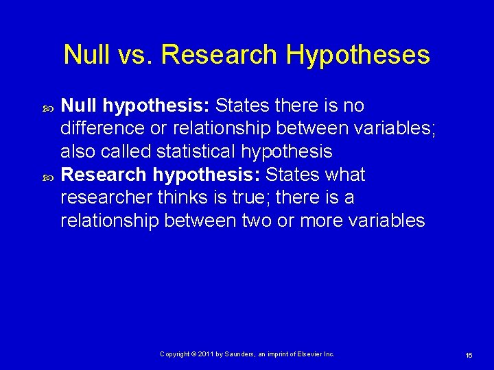 Null vs. Research Hypotheses Null hypothesis: States there is no difference or relationship between