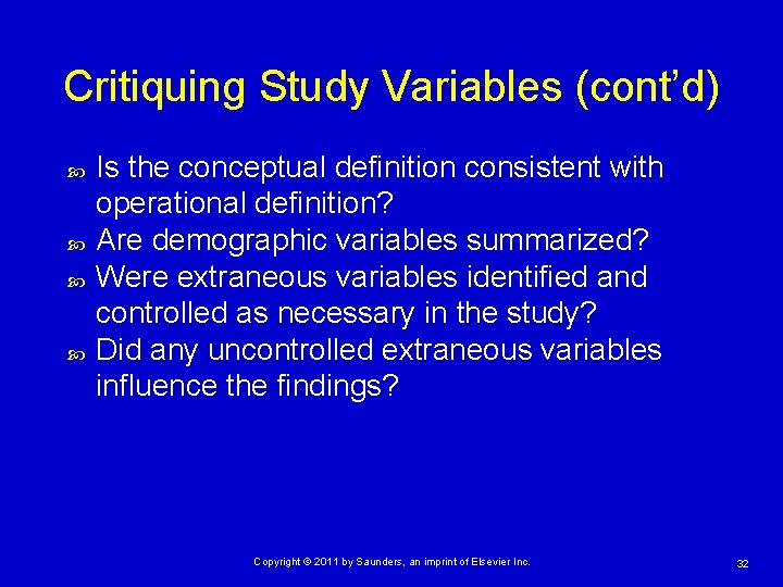 Critiquing Study Variables (cont’d) Is the conceptual definition consistent with operational definition? Are demographic