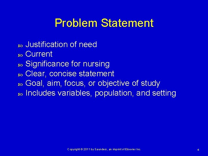 Problem Statement Justification of need Current Significance for nursing Clear, concise statement Goal, aim,