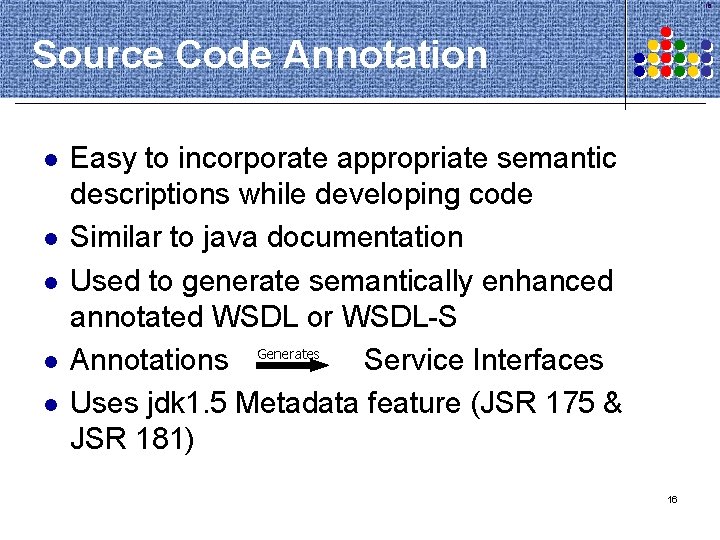16 Source Code Annotation l l l Easy to incorporate appropriate semantic descriptions while