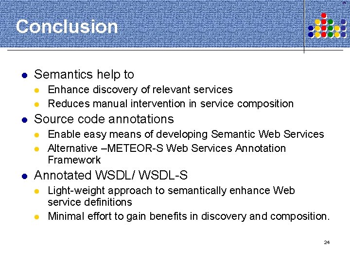 24 Conclusion l Semantics help to l l l Source code annotations l l