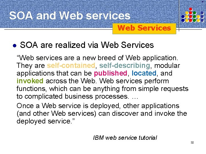 32 SOA and Web services Web Services l SOA are realized via Web Services