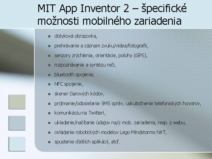 MIT App Inventor 2 – špecifické možnosti mobilného zariadenia n dotyková obrazovka, n prehrávanie