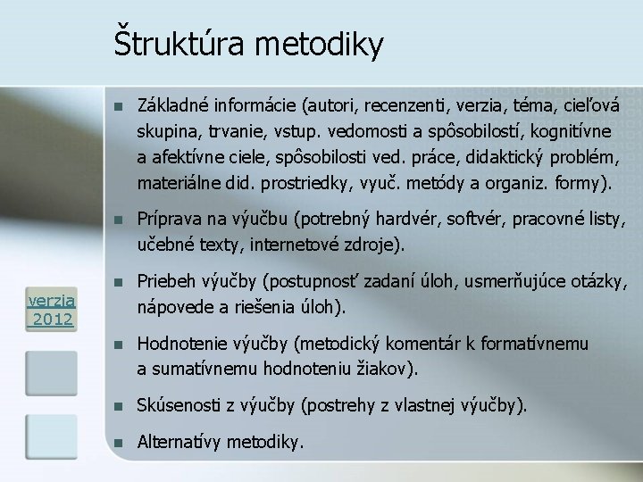 Štruktúra metodiky verzia 2012 n Základné informácie (autori, recenzenti, verzia, téma, cieľová skupina, trvanie,