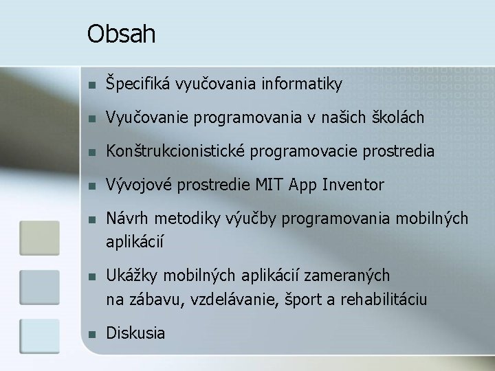 Obsah n Špecifiká vyučovania informatiky n Vyučovanie programovania v našich školách n Konštrukcionistické programovacie