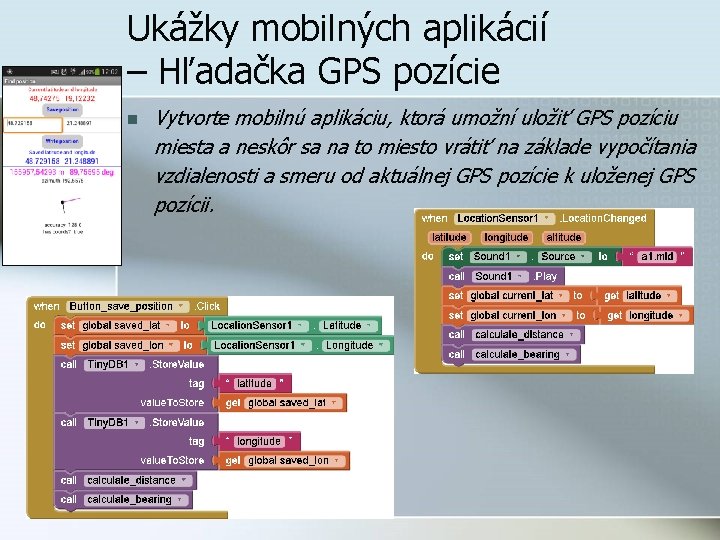 Ukážky mobilných aplikácií – Hľadačka GPS pozície n Vytvorte mobilnú aplikáciu, ktorá umožní uložiť