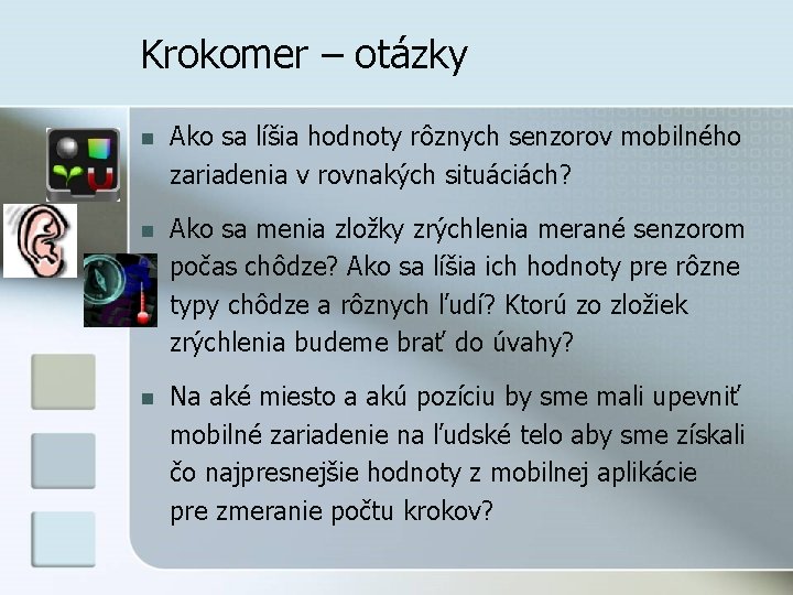 Krokomer – otázky n Ako sa líšia hodnoty rôznych senzorov mobilného zariadenia v rovnakých