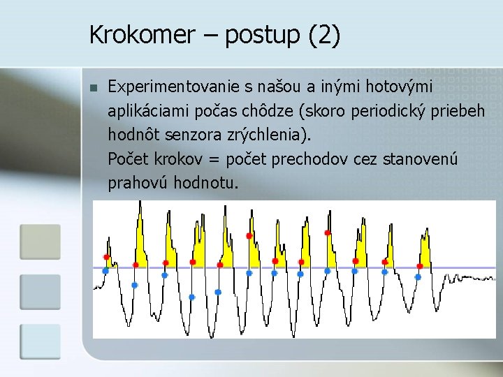 Krokomer – postup (2) n Experimentovanie s našou a inými hotovými aplikáciami počas chôdze