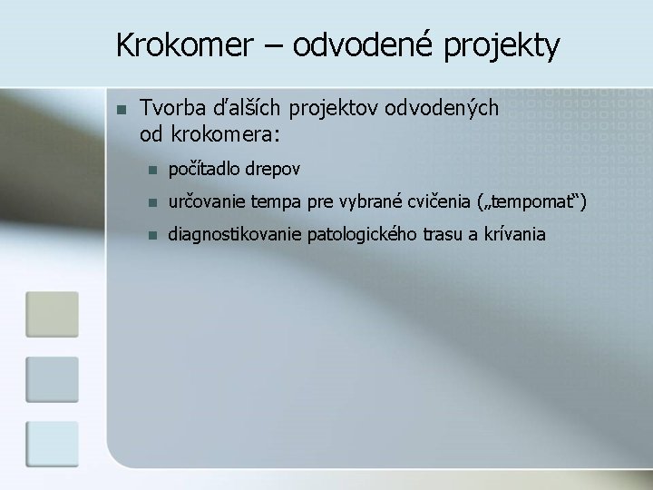 Krokomer – odvodené projekty n Tvorba ďalších projektov odvodených od krokomera: n počítadlo drepov