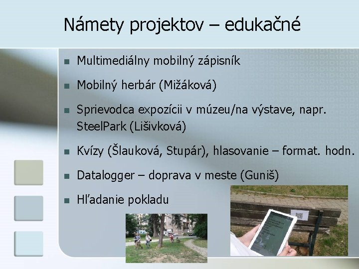 Námety projektov – edukačné n Multimediálny mobilný zápisník n Mobilný herbár (Mižáková) n Sprievodca