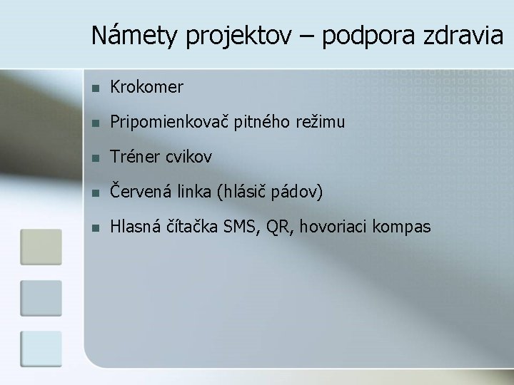 Námety projektov – podpora zdravia n Krokomer n Pripomienkovač pitného režimu n Tréner cvikov