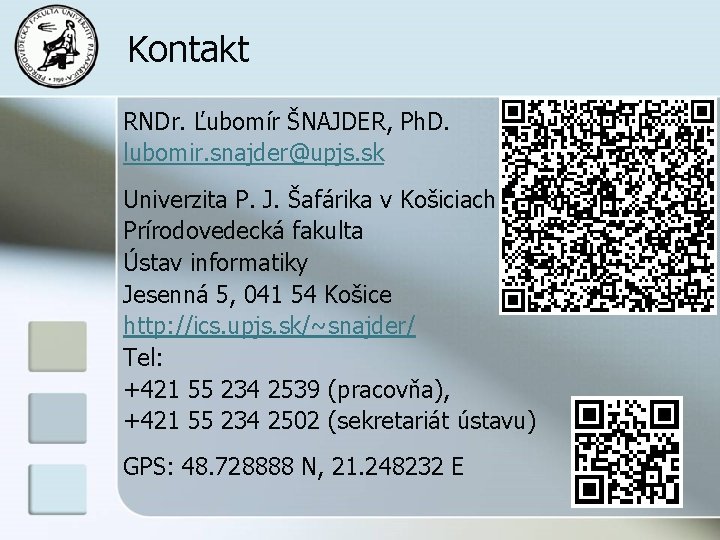 Kontakt RNDr. Ľubomír ŠNAJDER, Ph. D. lubomir. snajder@upjs. sk Univerzita P. J. Šafárika v