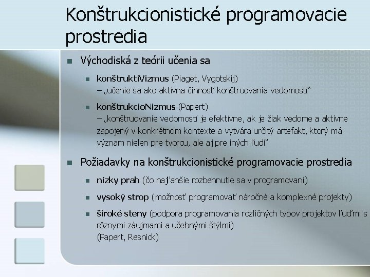 Konštrukcionistické programovacie prostredia n n Východiská z teórii učenia sa n konštrukti. Vizmus (Piaget,