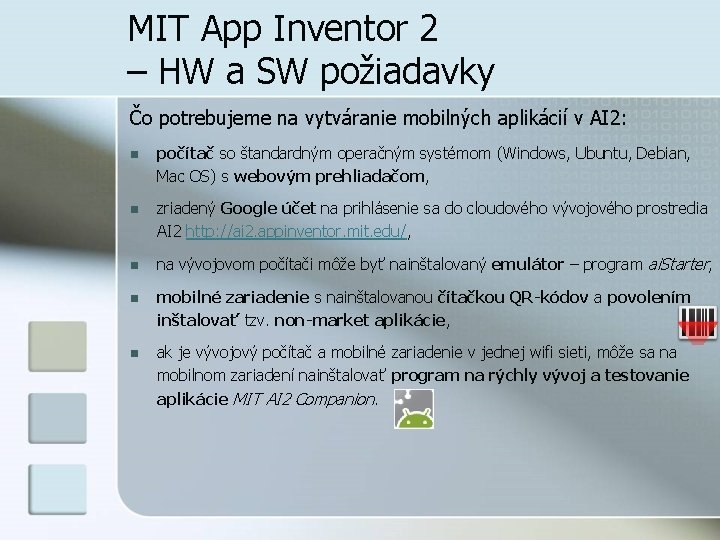 MIT App Inventor 2 – HW a SW požiadavky Čo potrebujeme na vytváranie mobilných