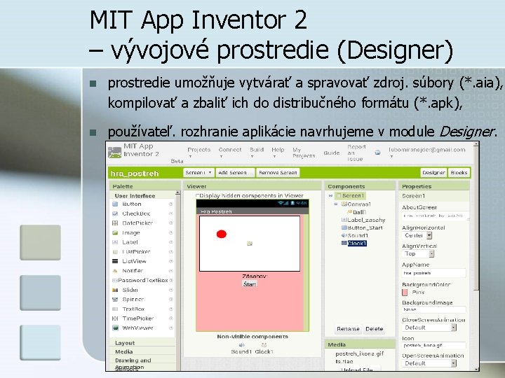 MIT App Inventor 2 – vývojové prostredie (Designer) n prostredie umožňuje vytvárať a spravovať