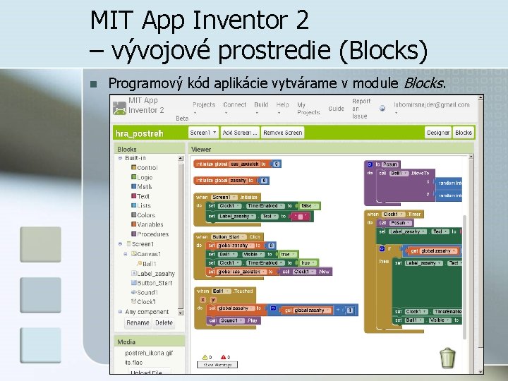 MIT App Inventor 2 – vývojové prostredie (Blocks) n Programový kód aplikácie vytvárame v