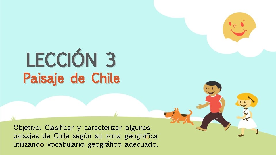 LECCIÓN 3 Paisaje de Chile Objetivo: Clasificar y caracterizar algunos paisajes de Chile según