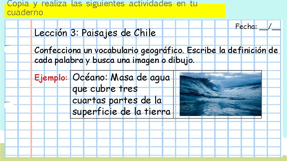 Copia y realiza las siguientes actividades en tu cuaderno Lección 3: Paisajes de Chile