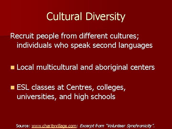 Cultural Diversity Recruit people from different cultures; individuals who speak second languages n Local