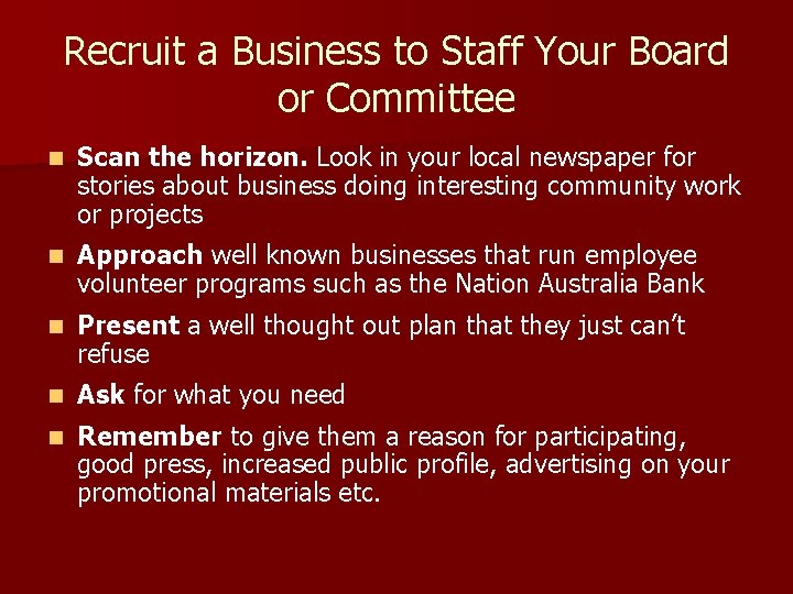 Recruit a Business to Staff Your Board or Committee n Scan the horizon. Look