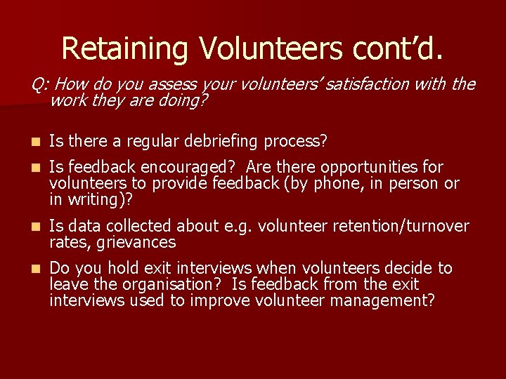 Retaining Volunteers cont’d. Q: How do you assess your volunteers’ satisfaction with the work